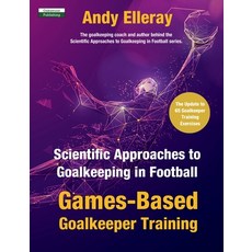 (영문도서) Scientific Approaches to Goalkeeping in Football: Games-Based Goalkeeper Training Paperback, Oakamoor Publishing, English, 9781910773802