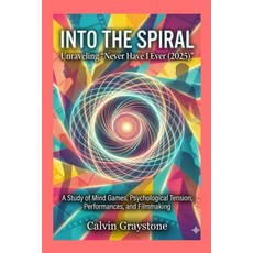 (영문도서)Into the Spiral: Unraveling "Never Have I Ever (2025)" A Study of Mind Games Ps... Paperback, Independently Published, English, 9798276514420