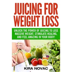 Juicing for Weight Loss: Unlock the Power of Juicing to Lose Massive Weight Stimulate Healing and ... Paperback, Kira Gluten-Free Recipes