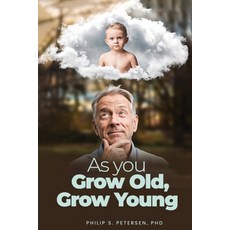 (영문도서)As You Grow Old Grow Young Paperback, Philip S. Petersen PhD, English, 9781088093122