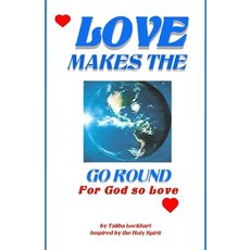 (영문도서) Love Makes the World Go Round: For God So Loved Paperback, Independently Published, English, 9798351536750