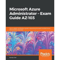 Microsoft Azure Administrator - Exam Guide AZ-103: Your in-depth certification guide in becoming Mic... Paperback, Packt Publishing