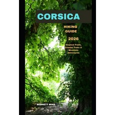 (영문도서)Corsica Hiking Guide 2026: Tropical Trails Coastal Treks & Mountain Adventures Paperback, Independently Published, English, 9798271214615