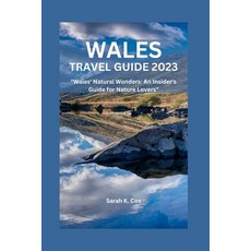 (영문도서) Wales Travel Guide 2023: Wales' Natural Wonders: An Insider's Guide for Nature Lovers Paperback, Independently Published, English, 9798391090816