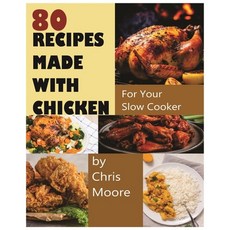 (영문도서) 80 Recipes Made with Chicken: For Your Slow Cooker Paperback, Independently Published, English, 9798321102312