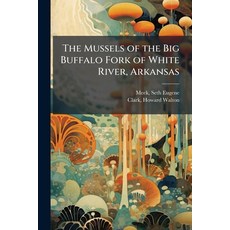 (영문도서)The Mussels of the Big Buffalo Fork of White River Arkansas Paperback, Hutson Street Press, English, 9781025213897