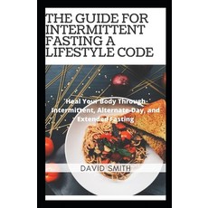 The Guide for Intermittent Fasting a Lifestyle Code: Heal Your Body Through Intermittent Fasting Paperback, Independently Published, English, 9798593353405