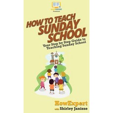 How to Teach Sunday School: Your Step By Step Guide to Teaching Sunday School Hardcover, Howexpert