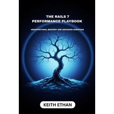 (영문도서)The Rails 7 Performance Playbook: Architectural Mastery And Advanced Scripting Paperback, Independently Published, English, 9798270565503