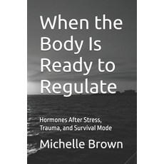 (英文圖書)When the Body Is Ready to Regulate: Hormones After Stress Trauma and Survival... 平裝版, Independently Published, 英文