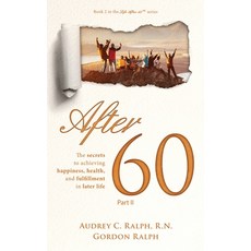 (영문도서) After 60: The secrets to achieving happiness health and fulfillment in later life - Part II Hardcover, Ternion Press, LLC, English, 9781952887062