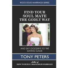 (영문도서) Find Your Soul Mate the Godly Way: And Say Goodbye To The Dating Game Paperback, T P Publications, English, 9781874332756