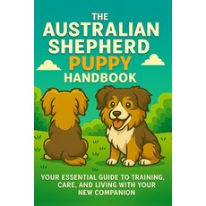 (영문도서)The Australian Shepherd Puppy Handbook: Your Essential Guide to Training Care ... Paperback, Independently Published, English, 9798263549770