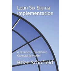 (영문도서) Lean Six Sigma Implementation: A Business Excellence Operating Model Paperback, Independently Published, English, 9798675460922