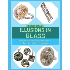 (영문도서)Illusions in Glass: Explore Creative Jewelry Designs with Easy-to-Follow Techniques Paperback, Independently Published, English, 9798244101768 Independently Published, English, 9798244101768