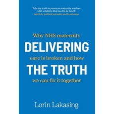 (영문도서)Delivering the Truth: Why NHS maternity care is broken and how we can fix it tog... Paperback, Right Book Press, English, 9781915483928