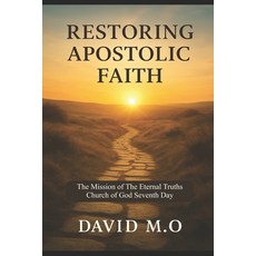 (영문도서)Restoring Apostolic Faith: The Mission of The Eternal Truths Church of God Seven... Paperback, Independently Published, English, 9798296884770