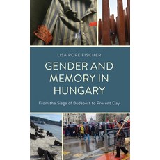 (영문도서)Gender and Memory in Hungary: From the Siege of Budapest to Present Day Hardcover, Bloomsbury Academic, English, 9781666974270