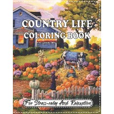 Country Life Coloring Book For Stress relief And Relaxation: A Coloring Book for Adults Featuring Ch... Paperback, Independently Published, English, 9798660018053