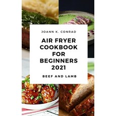 (영문도서) Air Fryer Cookbook for Beginners 2021: Your Everyday Air Fryer Book for Easy and Tasty Recipe... Hardcover, Joann K. Conrad, English, 9781803003207