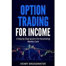 (영문도서) Option Trading for Income: A Step by Step System for Generating Weekly Cash Paperback, Independently Published, English, 9798308357735