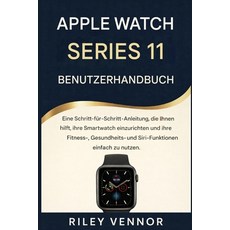(영문도서)Apple Watch Series 11 Benutzerhandbuch: Eine Schritt-für-Schritt-Anleitung die... Paperback, Independently Published, English, 9798261901211
