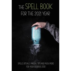 The Spell Book For The 2021 Year: Spells Rituals Magical Tips And Much More For Your Glorious 2021... Paperback, Independently Published, English, 9798720274757
