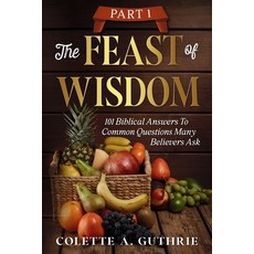 (영문도서)The Feast of Wisdom Part 1: 101 Biblical Answers to Common Questions Many Believ... Paperback, Dayelight Publishers, English, 9781966723172