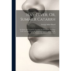 (영문도서) Hay-Fever; Or Summer Catarrh: Its Nature and Treatment. Including the Early Form Or "Rose C... Paperback, Legare Street Press, English, 9781021688194
