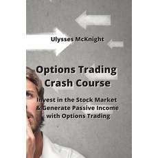 (영문도서) Options Trading Crash Course: Invest in the Stock Market & Generate Passive Income with Optio... Paperback, Ulysses McKnight, English, 9789954008072