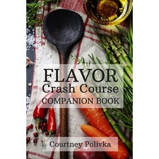 (영문도서) Flavor Crash Course: Companion Book Paperback, Createspace Independent Pub..., English, 9781540528797