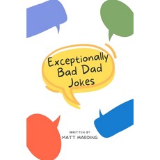 (영문도서) Exceptionally Bad Dad Jokes: Dad Jokes for the Whole Family to Enjoy Paperback, Independently Published, English, 9798878143035