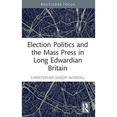 (영문도서) Election Politics and the Mass Press in Long Edwardian Britain Paperback, Routledge, English, 9781032183800