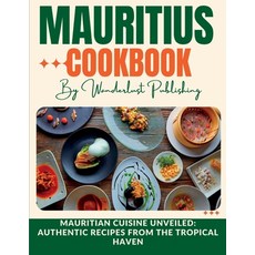 (영문도서) Mauritius cookbook: Mauritian Cuisine Unveiled: Authentic Recipes from the Tropical Haven Paperback, Independently Published, English, 9798853012417
