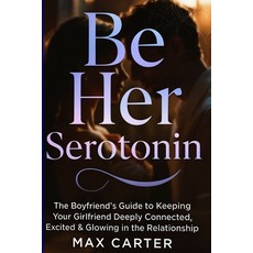 (英文圖書)Be Her Serotonin: The Boyfriend's Guide to Keeping Your Girlfriend Deeply Connec... 平裝版, Independently Published, 英文