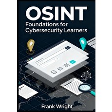 (영문도서)OSINT Foundations for Cybersecurity Learners: Practical Open-Source Intelligence... Paperback, Independently Published, English, 9798277250822