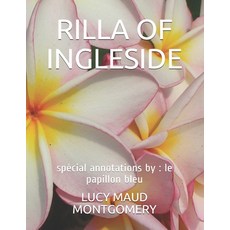 Rilla of Ingleside: spécial annotations by: le papillon bleu Paperback, Independently Published