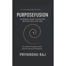 (영문도서)Purposefusion: Eliminate What You're Not. Become Who You Are Paperback, Independently Published, English, 9798262824267