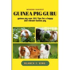 (영문도서) Guinea pig Guru: Guinea pig guru care 101 tips for a happy and vibrant guinea pig Paperback, Independently Published, English, 9798868423055