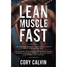 Muscle Building: Lean Muscle Fast - The Complete Workout & Nutritional Plan To Build Lean Muscle Fas... Paperback, Jw Choices