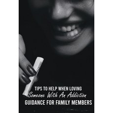 Tips To Help When Loving Someone With An Addiction: Guidance For Family Members: Substance Use Disor... Paperback, Independently Published, English, 9798738063992