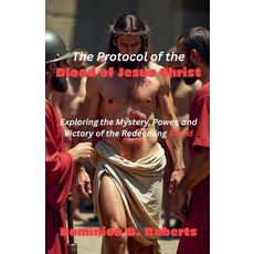 (영문도서)The Protocol of the Blood of Jesus Christ Paperback, Dominion O. Roberts, English, 9798231996131