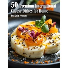 (영문도서) 50 Premium International Cheese Dishes for Home Paperback, Marick Booster, English, 9798330644735