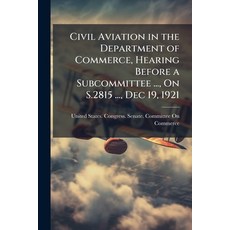 (英文圖書)Civil Aviation in the Department of Commerce Hearing Before a Subcommittee ... ... 平裝版, Hutson Street Press, 英文