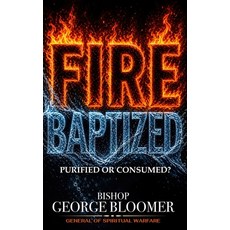 (영문도서)Fire Baptized: Purified or Consumed? Paperback, Blooming House Publishers, English, 9789699394416