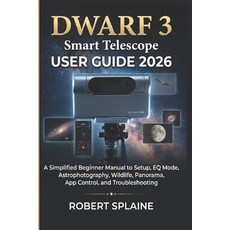 (영문도서)DWARF 3 Smart Telescope User Guide 2026: A Simplified Beginner Manual to Setup ... Paperback, Independently Published, English, 9798180862587