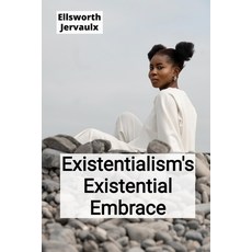 (영문도서)Existentialism's Existential Embrace: Confronting Life's Absurdities and Finding... Paperback, Ellsworth Jervaulx, English, 9798349323614