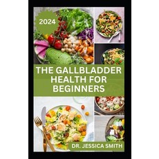 (영문도서) The Gallbladder Health for Beginners: Approved Guide with Recipes For Gallbladder Management ... Paperback, Independently Published, English, 9798879677676