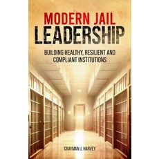 (영문도서)Modern Jail Leadership: Building Healthy Resilient and Compliant Institutions Paperback, Harvey Consulting, English, 9798218784614