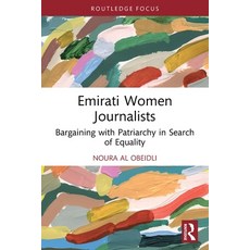 (영문도서)Emirati Women Journalists: Bargaining with Patriarchy in Search of Equality Paperback, Routledge, English, 9781032785448
